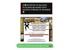 ADVERTISE TO MILLIONS! PLUS MAKE BIG MONEY FAST! MULTIPLE STREAMS OF INCOME!